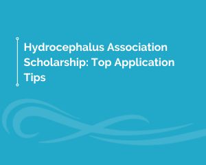 Hydrocephalus Association Scholarship Top Application Tips